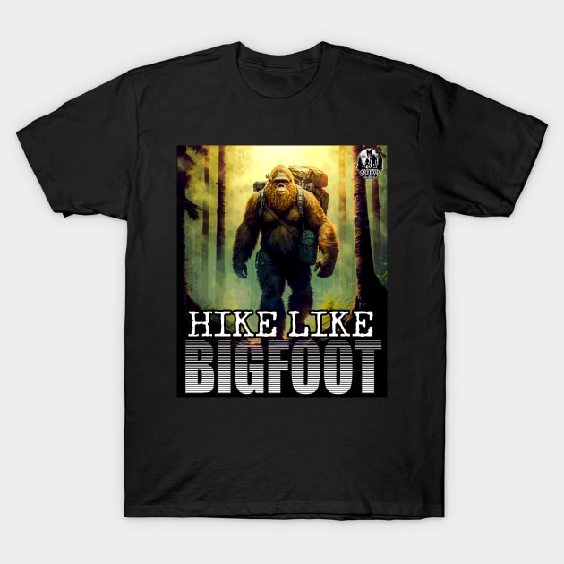 Hike Like Bigfoot Sasquatch Trail Hiking Outdoor Enthusiast 2 T-Shirt by National Cryptid Society